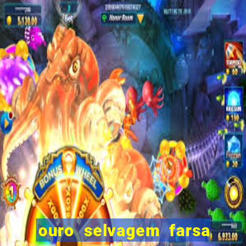 ouro selvagem farsa ouro selvagem o que aconteceu